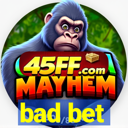 bad bet